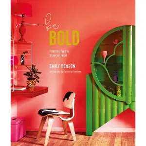 Be Bold: Interiors for the Brave of Heart