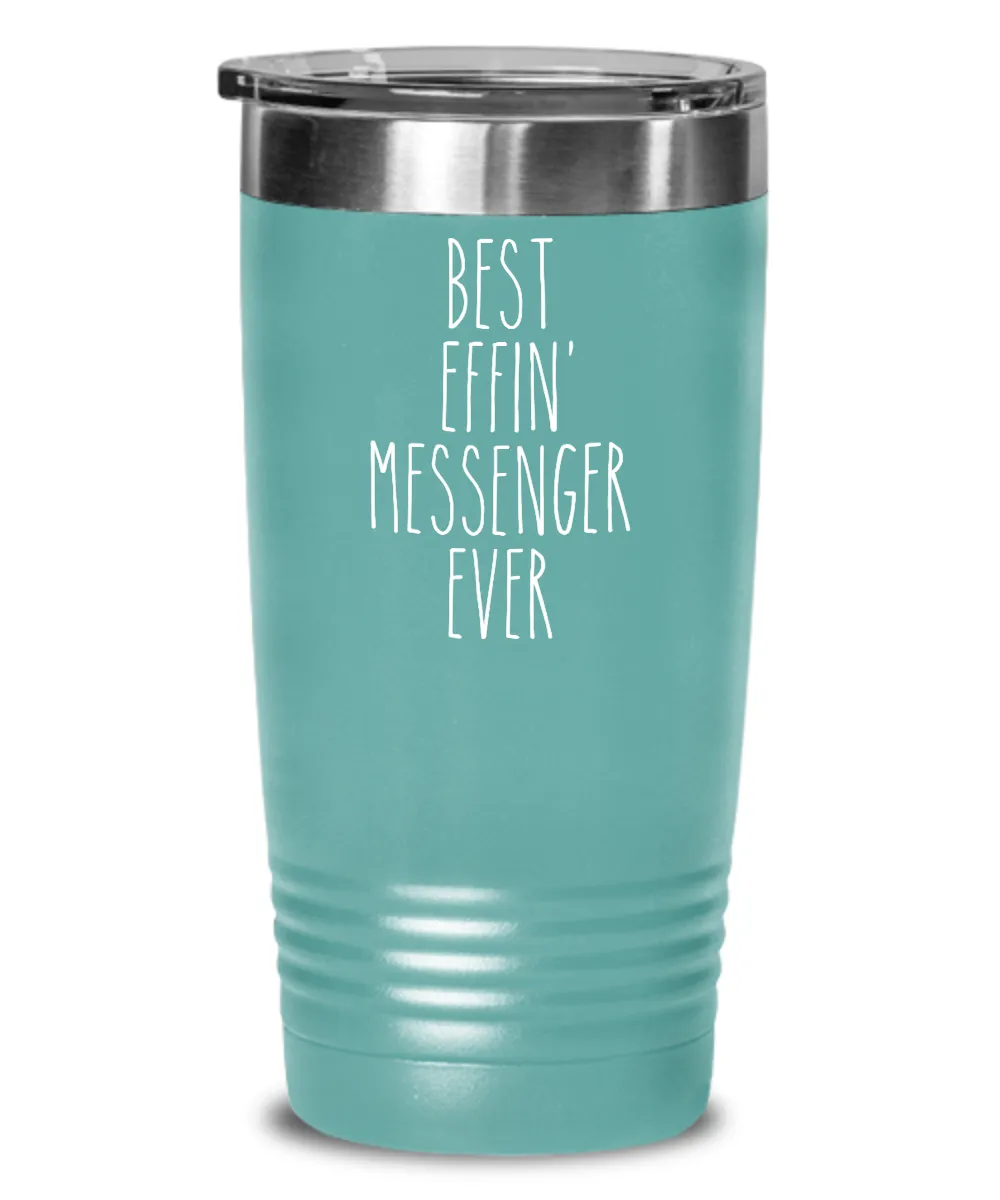 Gift For Messenger Best Effin' Messenger Ever Insulated Drink Tumbler Travel Cup Funny Coworker Gifts