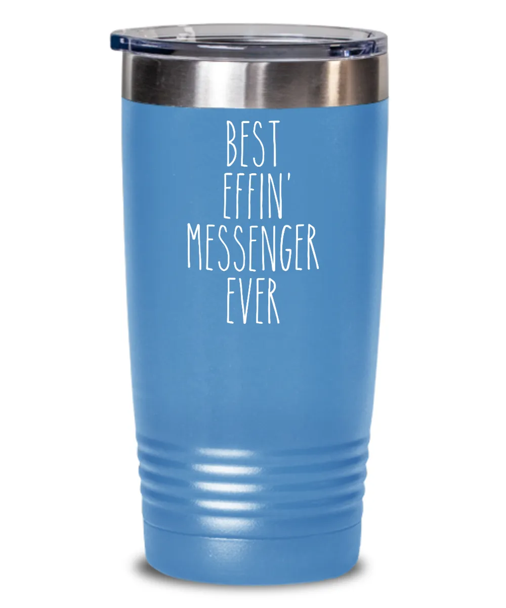 Gift For Messenger Best Effin' Messenger Ever Insulated Drink Tumbler Travel Cup Funny Coworker Gifts