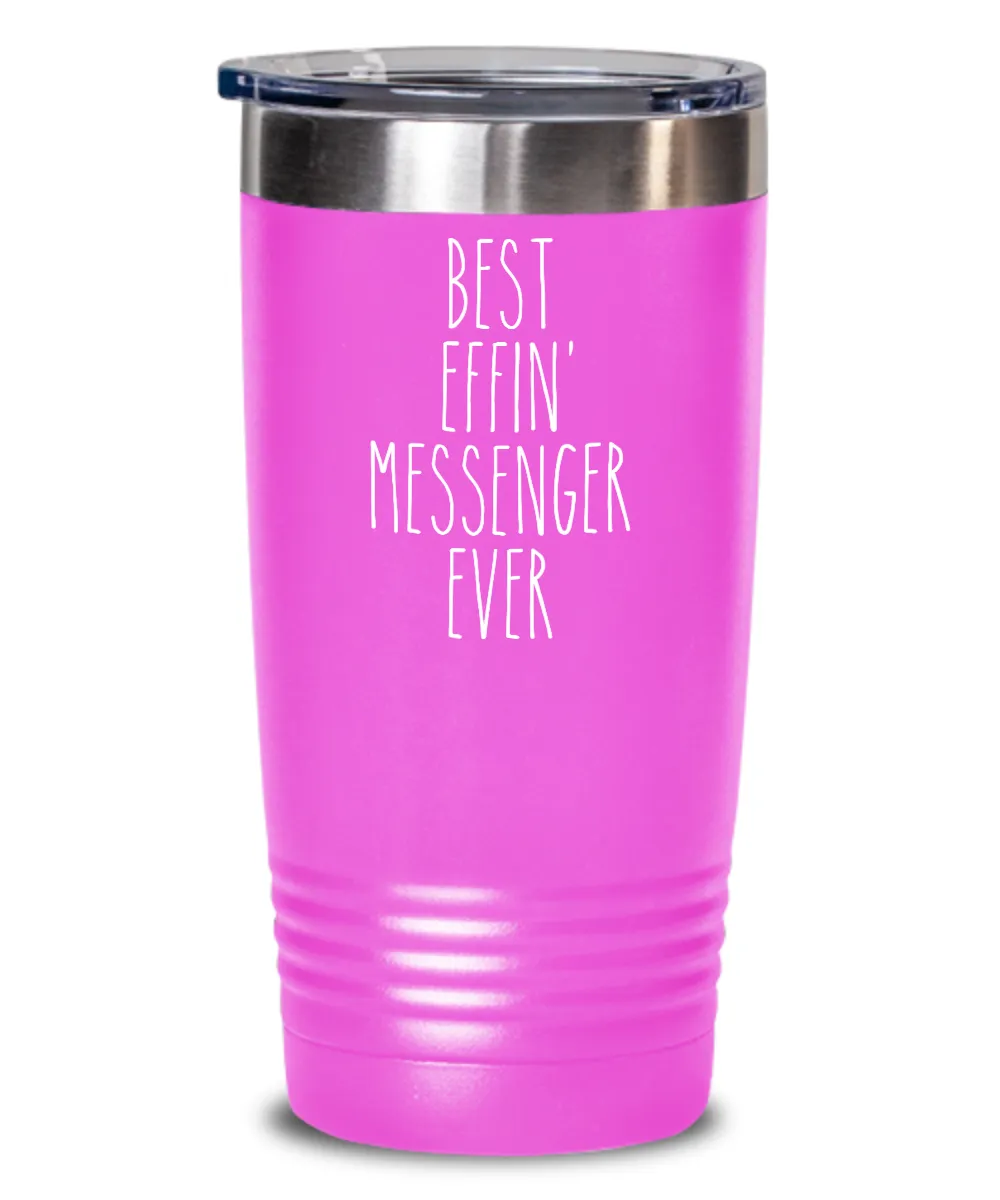 Gift For Messenger Best Effin' Messenger Ever Insulated Drink Tumbler Travel Cup Funny Coworker Gifts
