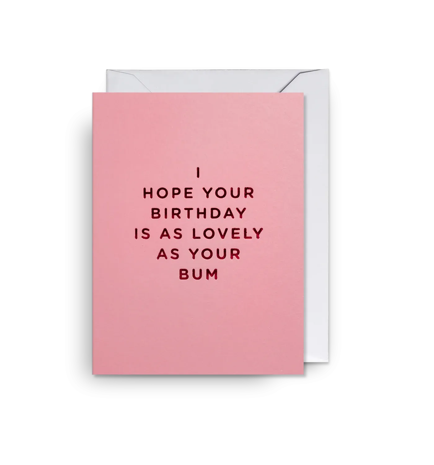I Hope Your Birthday is as Lovely as Your Bum