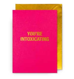 You're Intoxicating